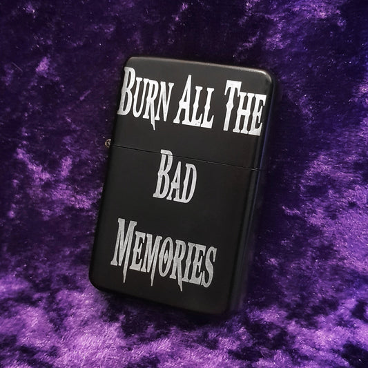 Burn All The Bad Memories Metal Flip Lighter